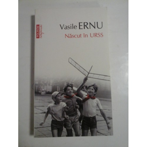 NASCUT IN URSS - Vasile ERNU NASCUT IN URSS - Vasile ERNU